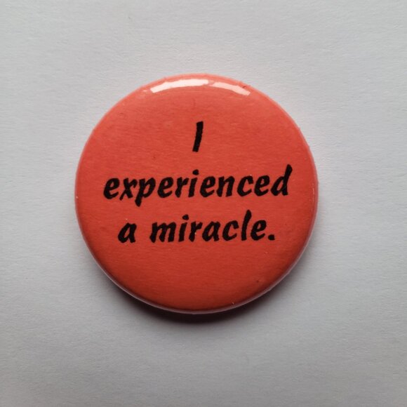 I Experienced A Miracle Pinback Button Pin - Picture 1 of 2